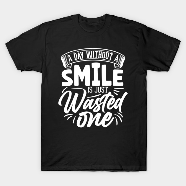 A day without a smile is just wasted one T-Shirt by Urinstinkt